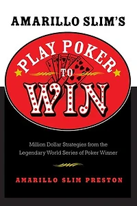 Amarillo Slim's Play Poker to Win: Million Dollar Strategies from the Legendary World Series of Winner