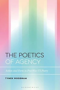 The Poetics of Agency: Action and Form Post-War US Poetry
