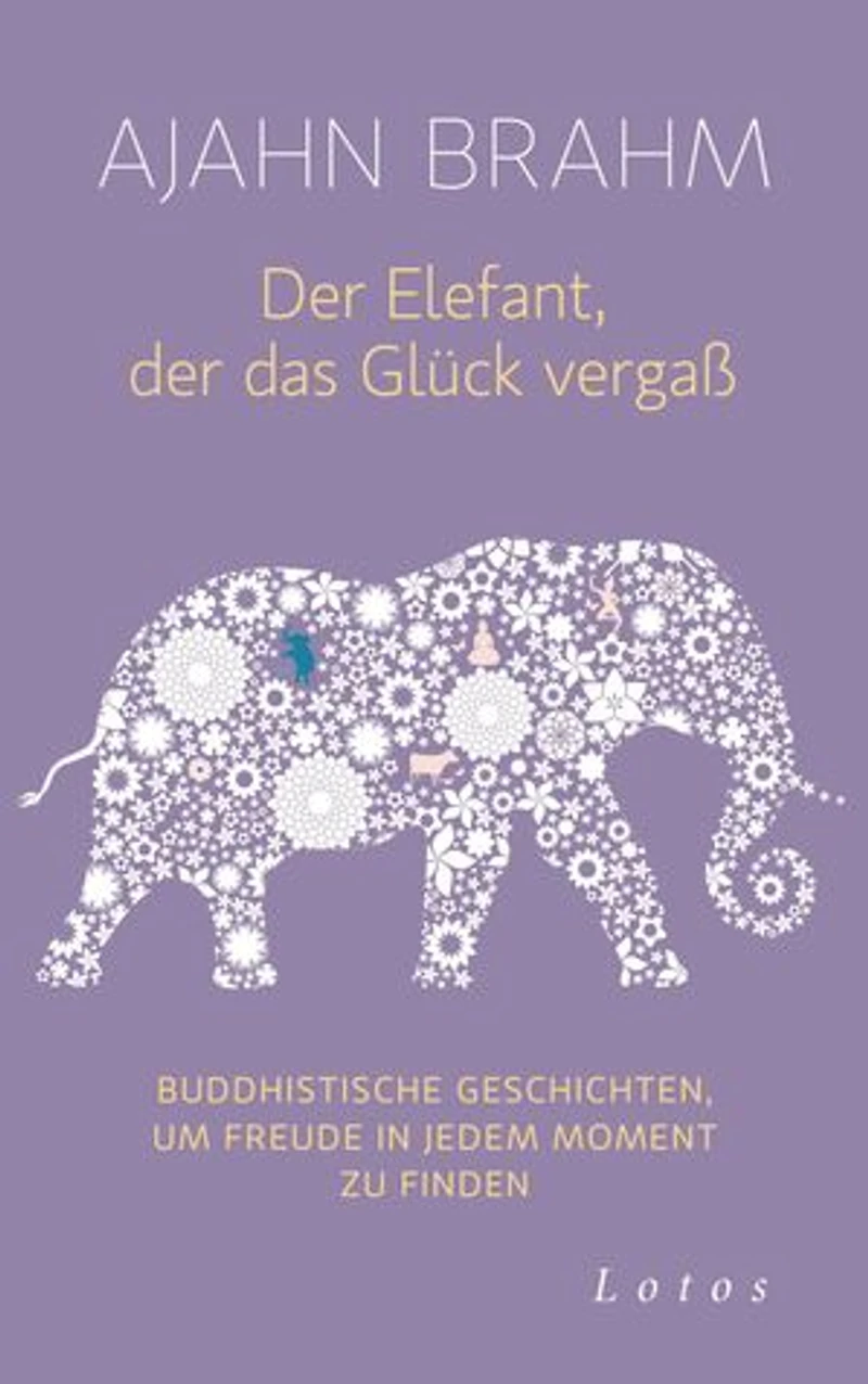 Der Elefant, der das Glück vergaß: Buddhistische Geschichten, um Freude in jedem Moment zu finden - SPIEGEL-Bestseller