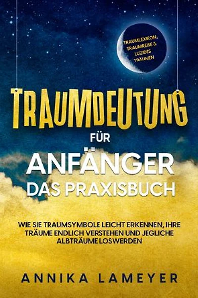 Traumdeutung für Anfänger - Das Praxisbuch: Wie Sie Traumsymbole leicht erkennen, Ihre Träume endlich verstehen und jegliche Albträume loswerden | inkl. Traumlexikon, Traumreise & Luzides Träumenaudible,