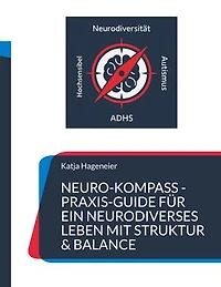 Neuro-Kompass: Dein Praxis-Guide für ein neurodivergentes Leben in Struktur & Balance