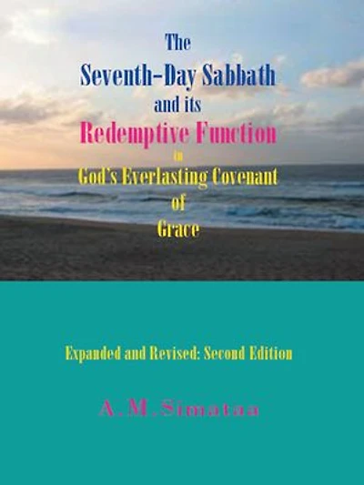The Seventh-Day Sabbath and Its Redemptive Function in God's Everlasting Covenant of Grace: Expanded and Revised: Second Edition