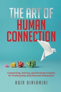 The Art of Human Connection: Connecting, Solving, and Growing Insights for Professional Personal Interaction