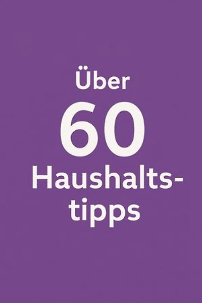 Über 60 Haushaltstipps von A bis Z: Natürlich. Praktisch. Genial. – Über 60 einfache Haushaltstricks, sortiert von A bis Z, ergänzt durch wertvolle Alltagstipps.