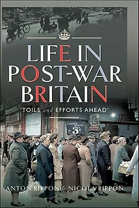 Life Post-War Britain: "Toils and Efforts Ahead"