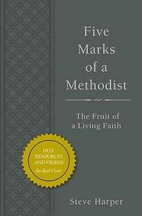 Five Marks of a Methodist, Expanded Edition: The Fruit of a Living Faith
