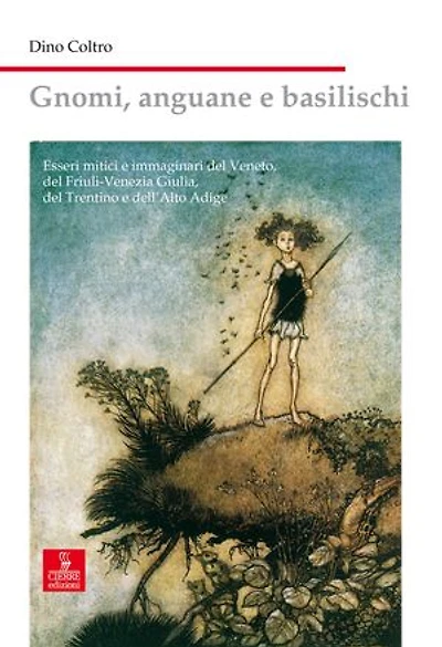 Gnomi, anguane e basilischi: Esseri mitici e immaginari del Veneto, del Friuli-Venezia Giulia, del Trentino e dell'Alto Adige