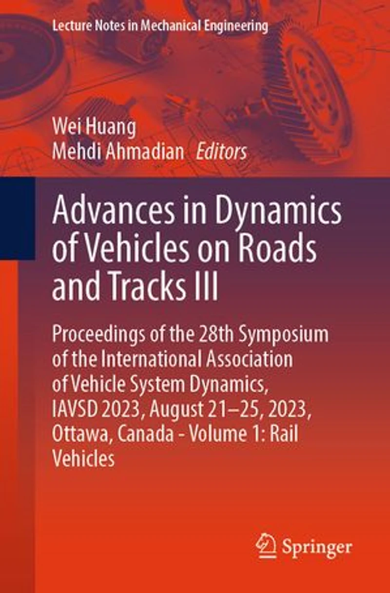 Advances Dynamics of Vehicles on Roads and Tracks III: Proceedings the 28th Symposium International Association Vehicle System Dynamics, IAVSD 2023, August 21-25, Ottawa, Canada - Volume 1: Rail