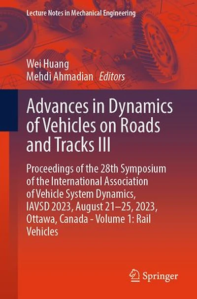 Advances Dynamics of Vehicles on Roads and Tracks III: Proceedings the 28th Symposium International Association Vehicle System Dynamics, IAVSD 2023, August 21-25, Ottawa, Canada - Volume 1: Rail