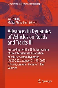 Advances Dynamics of Vehicles on Roads and Tracks III: Proceedings the 28th Symposium International Association Vehicle System Dynamics, IAVSD 2023, August 21-25, Ottawa, Canada - Volume 1: Rail