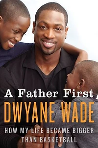 A Father First: How My Life Became Bigger Than Basketball