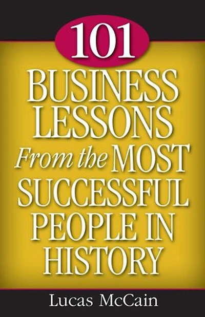 101 Business Lessons From the Most Successful People in History