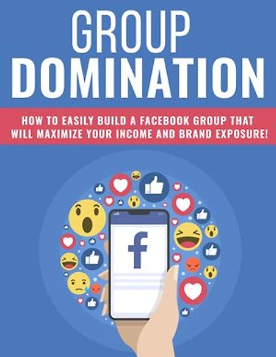 Group Domination: How to easily build a facebook group that will maximize your income and brand exposure!