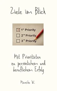 Ziele im Blick: Mit Prioritäten zu persönlichem und beruflichem Erfolg