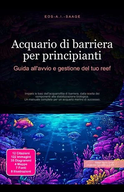 Acquario di barriera per principianti: Guida all'avvio e gestione del tuo reef: Impara le basi dell'acquariofilia di barriera, dalla scelta dei componenti alla stabilizzazione biologica. Un manuale completo per un acquario marino di successo.