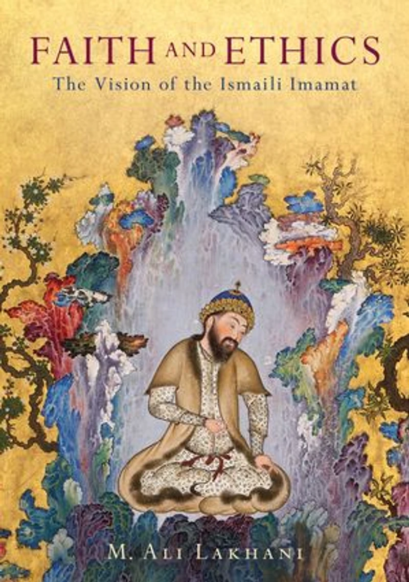 Faith And Ethics: The Vision Of Ismaili Imamat