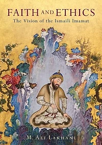 Faith And Ethics: The Vision Of Ismaili Imamat