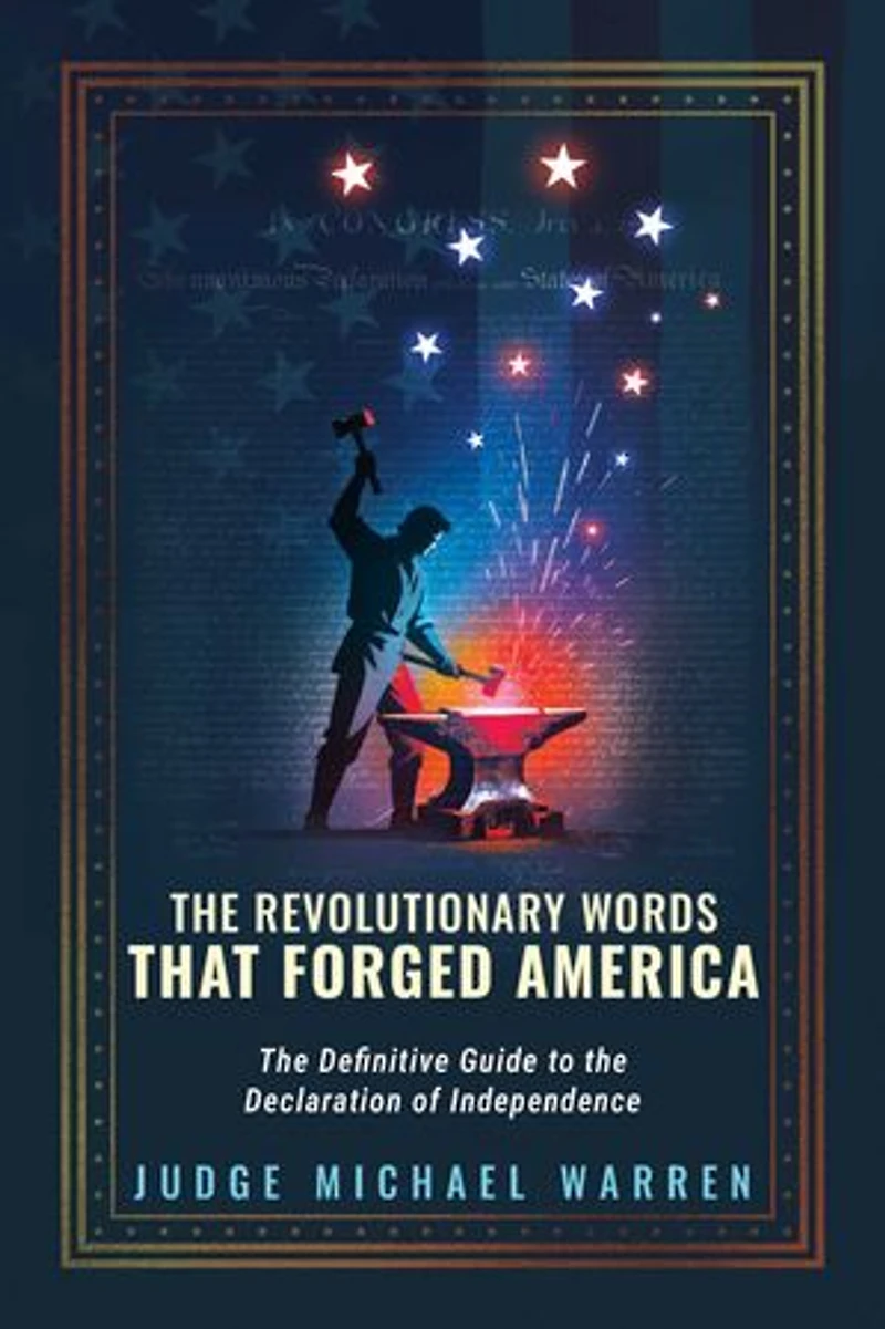 the Revolutionary Words that Forged America: Definitive Guide to Declaration of Independence