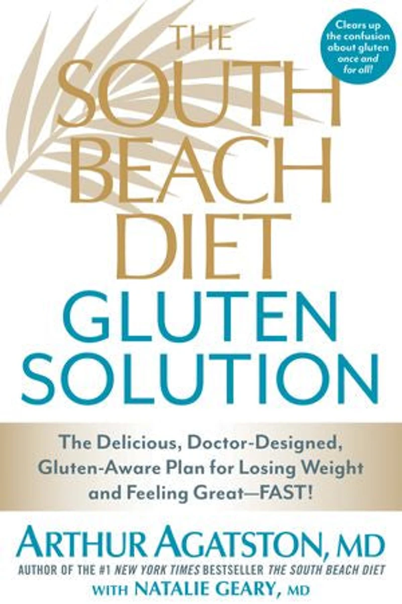 The South Beach Diet Gluten Solution: Delicious, Doctor-Designed, Gluten-Aware Plan for Losing Weight and Feeling Great--FAST!