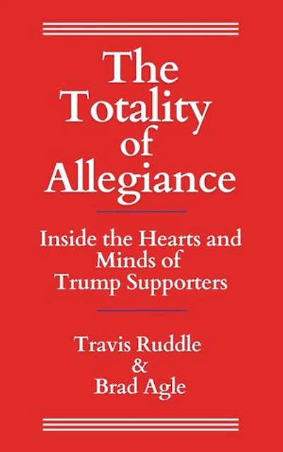 The Totality of Allegiance: Inside the Hearts and Minds of Trump Supporters