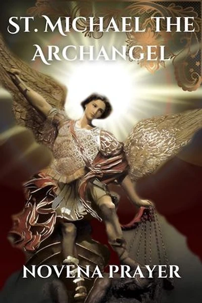 St. Michael the Archangel novena prayer: The True story of St. Michael the Archangel novena prayer a Catholic novena prayer book for 9 days devotion and biography