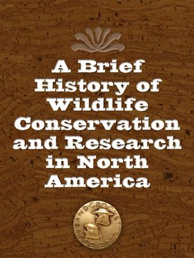 A Brief History of Wildlife Conservation and Research in North America