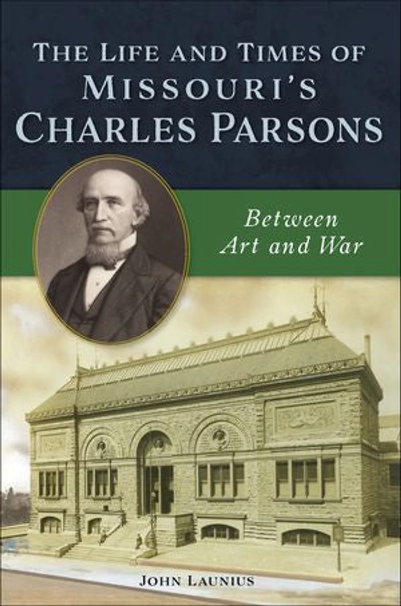 The Life and Times of Missouri's Charles Parsons: Between Art War