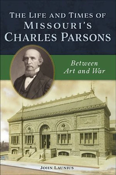 The Life and Times of Missouri's Charles Parsons: Between Art War