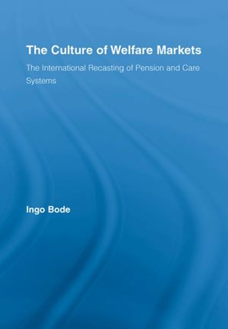 The Culture of Welfare Markets: International Recasting Pension and Care Systems