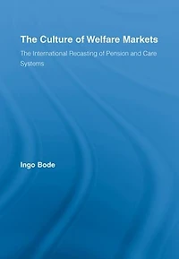 The Culture of Welfare Markets: International Recasting Pension and Care Systems