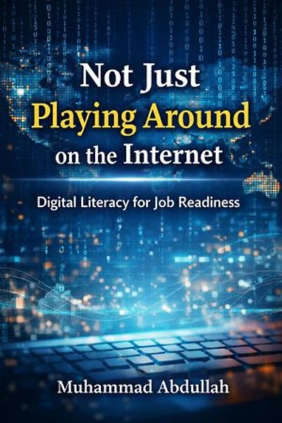 Not Just Playing Around on the Internet Digital Literacy for Job Readiness