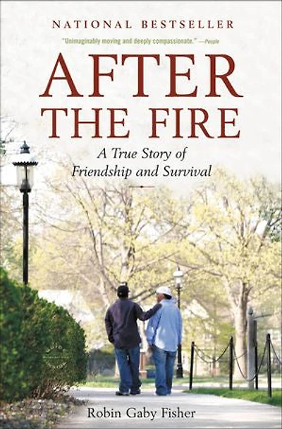 After The Fire: A True Story Of Friendship And Survival