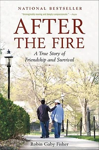 After The Fire: A True Story Of Friendship And Survival