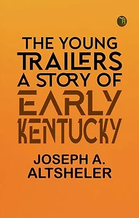 The Young Trailers: A Story of Early Kentucky