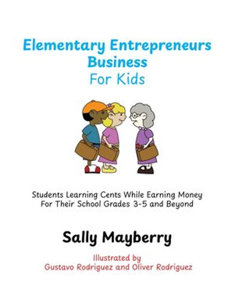 Elementary Entrepreneurs Business For Kids: Students Learning Cents While Earning Money For Their School Grades 3-5 and Beyond
