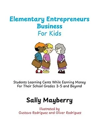 Elementary Entrepreneurs Business For Kids: Students Learning Cents While Earning Money For Their School Grades 3-5 and Beyond