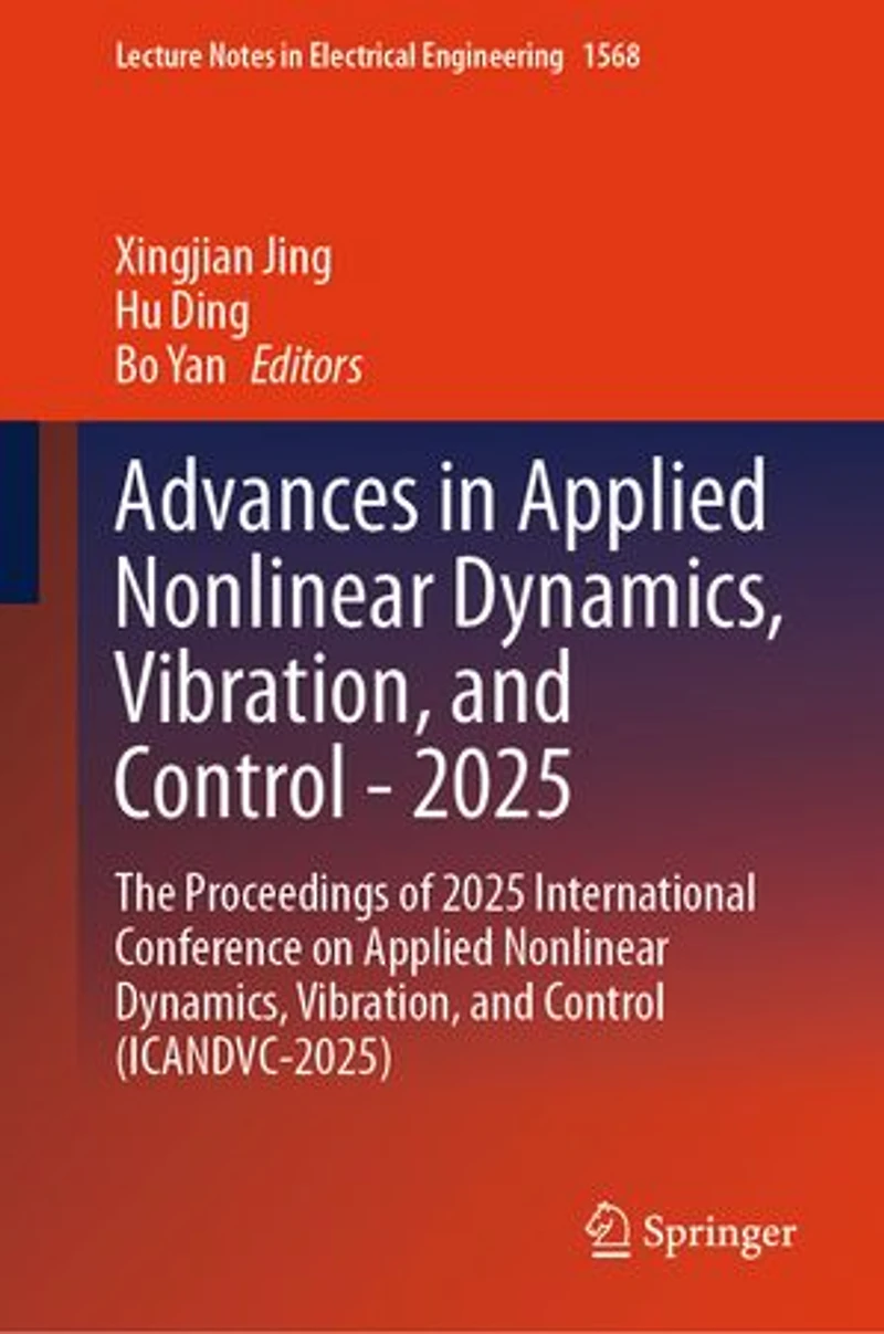 Advances Applied Nonlinear Dynamics, Vibration, and Control - 2025: The Proceedings of 2025 International Conference on (ICANDVC-2025)