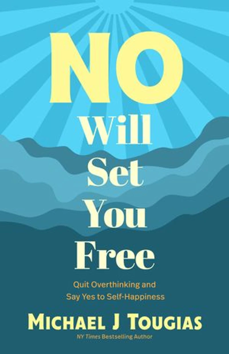 No Will Set You Free: Quit Overthinking and Say Yes to Self-Happiness (Habits Book for People Pleasing, Why Should Choose the Power of No, Prioritize Yourself)