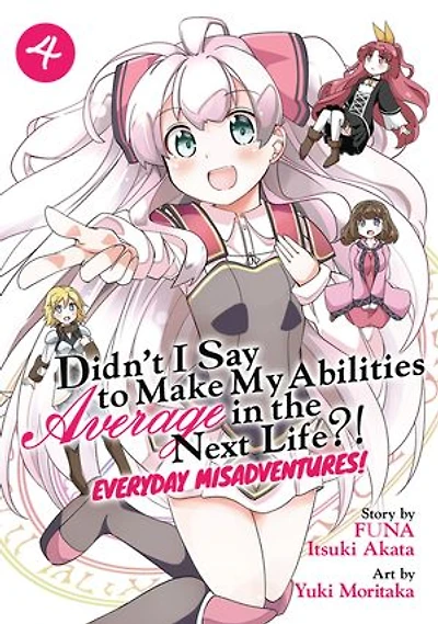 Didn't I Say to Make My Abilities Average the Next Life?! Everyday Misadventures! (Manga) Vol. 4