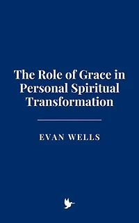 The Role of Grace in Personal Spiritual Transformation