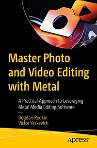 Master Photo and Video Editing with Metal: A Practical Approach to Leveraging Metal Media Software