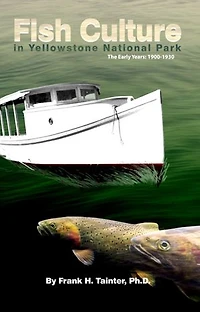 Fish Culture Yellowstone National Park: The Early Years: 1900-1930