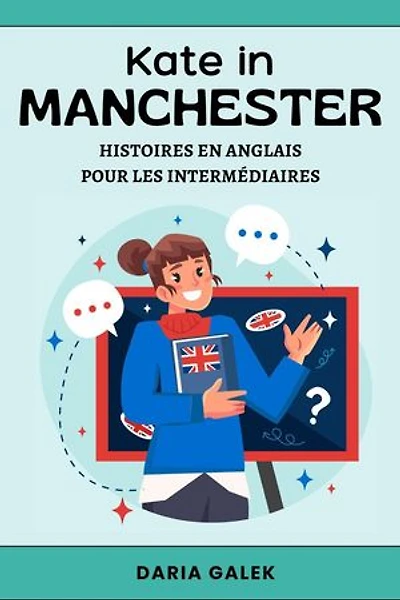 Kate in Manchester: Histoires en Anglais pour les Intermédiaires