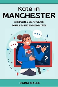 Kate in Manchester: Histoires en Anglais pour les Intermédiaires