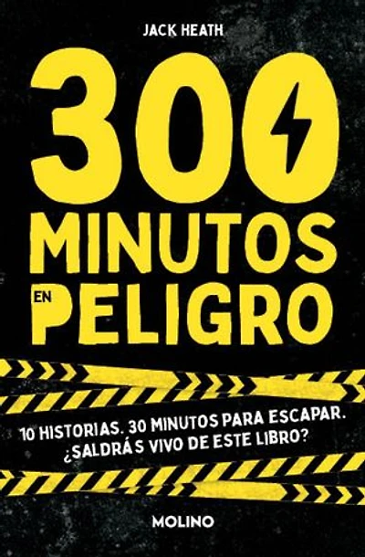 300 minutos en peligro: 10 historias. 30 minutos para escapar. ¿Saldrás vivo de este libro?