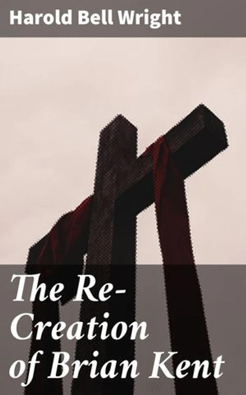 The Re-Creation of Brian Kent: Enriched edition. A Journey of Redemption and Renewal in Small Town America