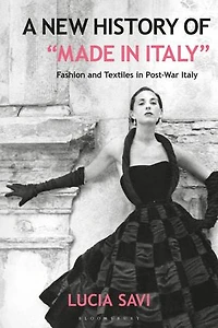 A New History of "Made Italy: Fashion and Textiles Post-War Italy