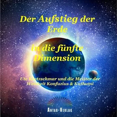 Der Aufstieg der Erde in die fünfte Dimension: Ute Kretzschmar und die Meister der Weisheit Konfuzius & Kuthumi