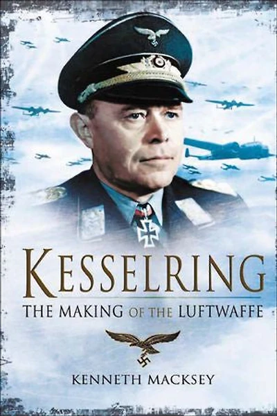 Kesselring: The Making of the Luftwaffe