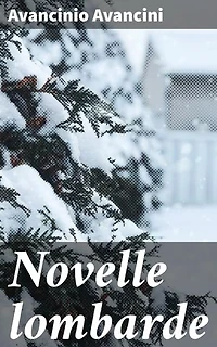 Novelle lombarde: Vita e società nella Lombardia del XIX secolo attraverso racconti vividi e realistici